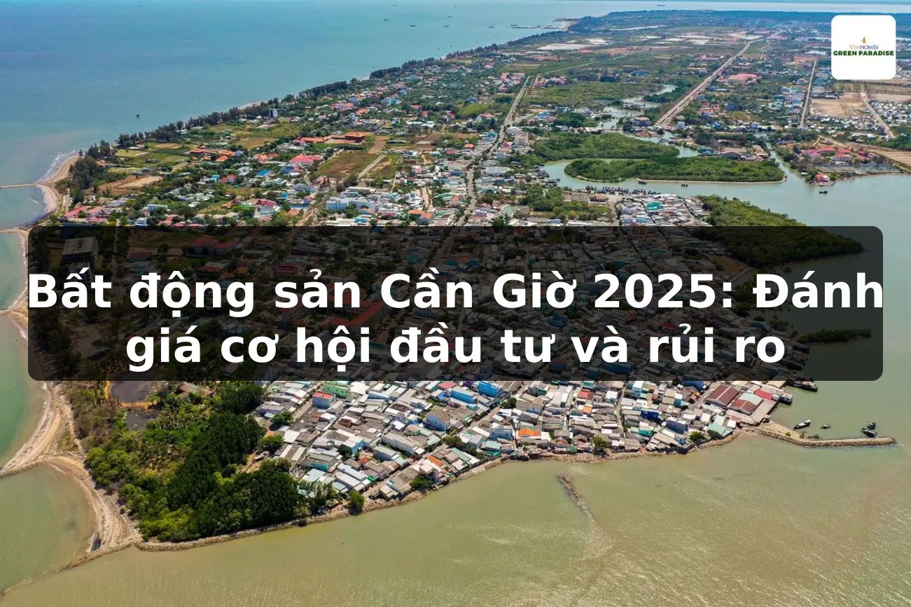 Bất động sản Cần Giờ 2025: Đánh giá cơ hội đầu tư và rủi ro