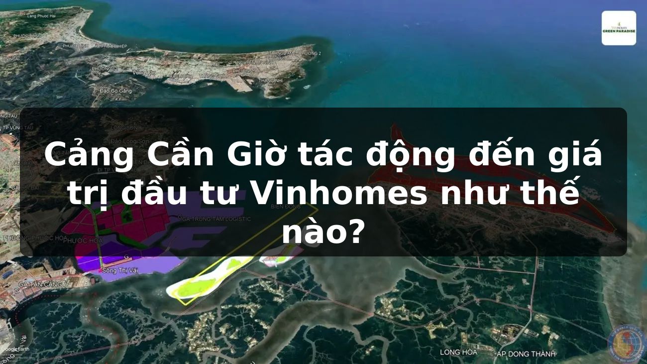 Cảng Cần Giờ tác động đến giá trị đầu tư Vinhomes như thế nào?