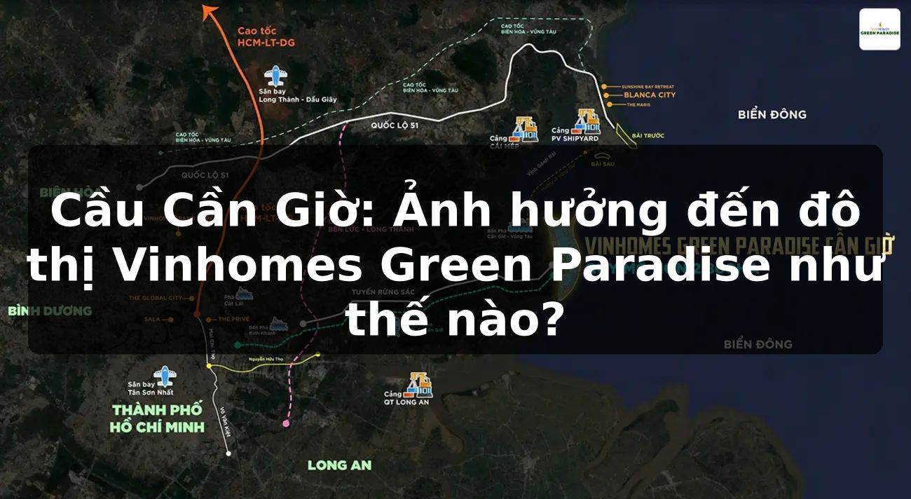 Cầu Cần Giờ: Ảnh hưởng đến đô thị Vinhomes Green Paradise như thế nào?