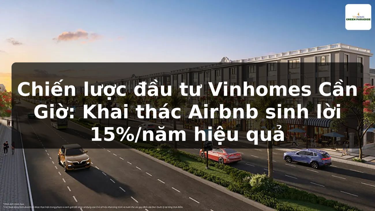 Chiến lược đầu tư Vinhomes Cần Giờ: Khai thác Airbnb sinh lời 15%/năm hiệu quả