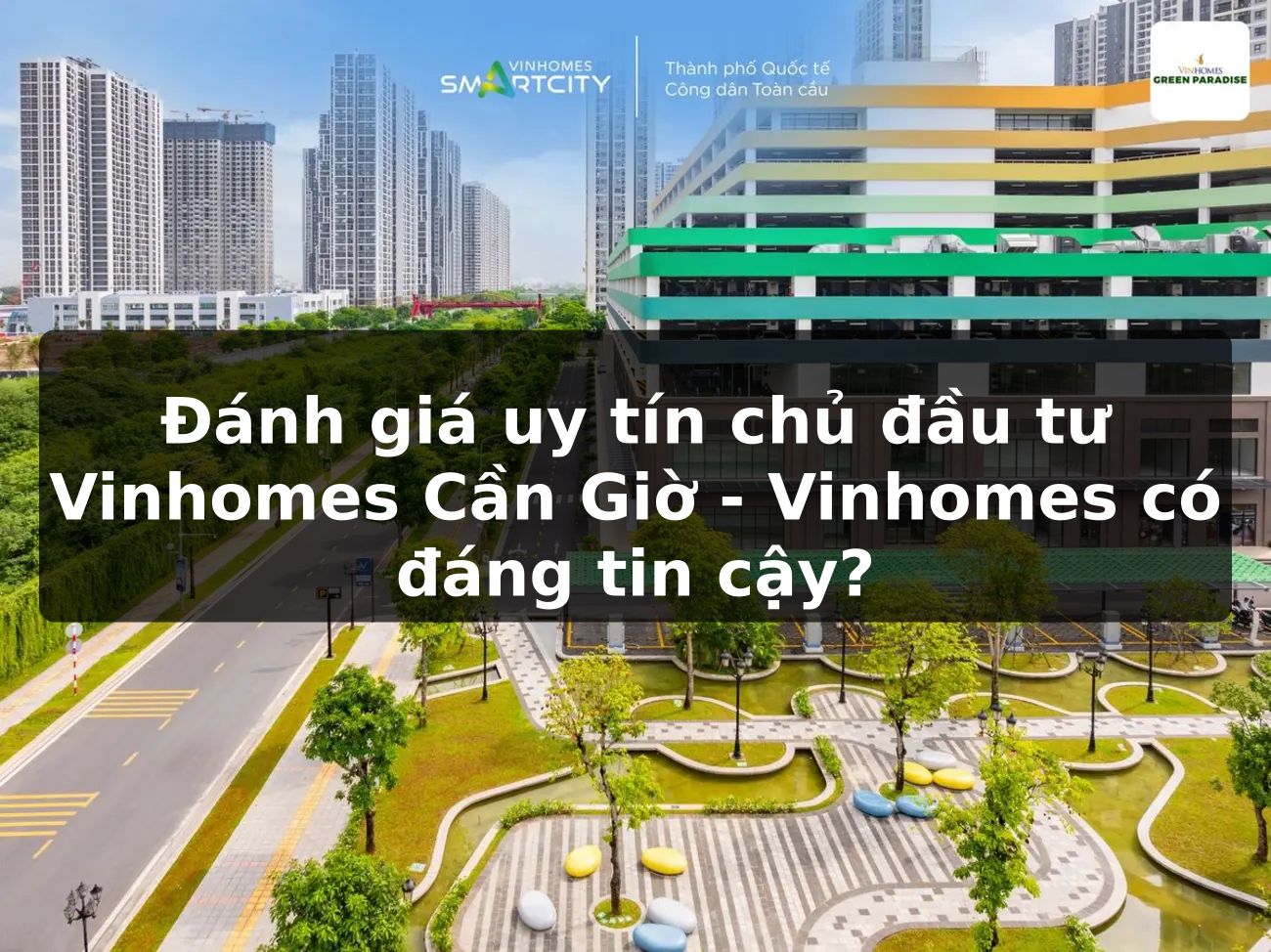 Đánh giá uy tín chủ đầu tư Vinhomes Cần Giờ - Vinhomes có đáng tin cậy?
