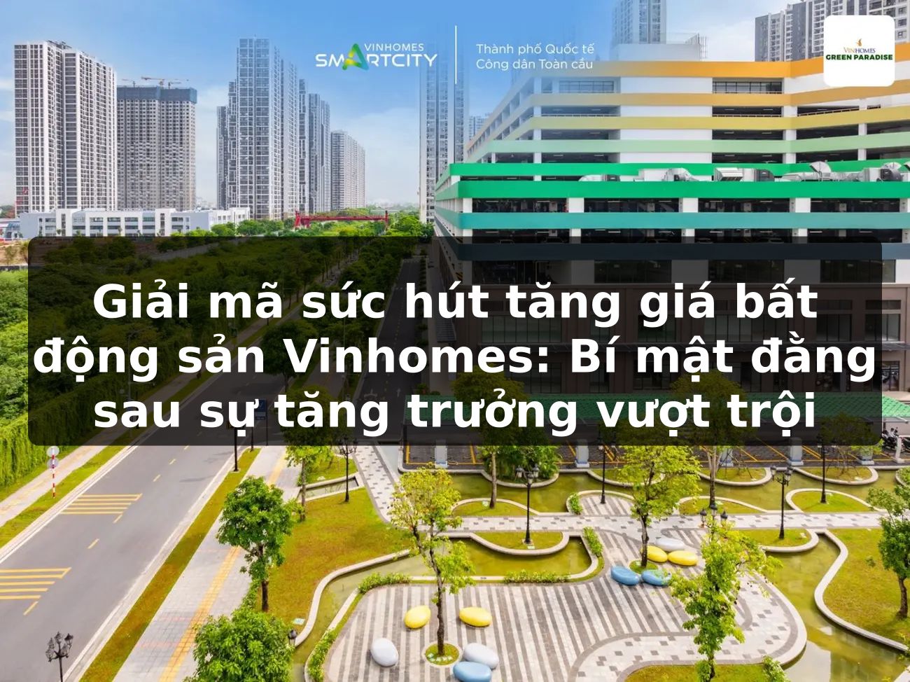 Giải mã sức hút tăng giá bất động sản Vinhomes: Bí mật đằng sau sự tăng trưởng vượt trội