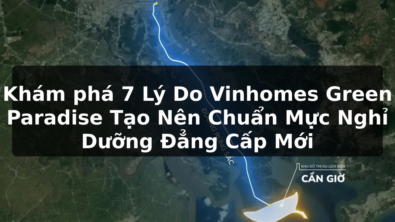 Khám phá 7 Lý Do Vinhomes Green Paradise Tạo Nên Chuẩn Mực Nghỉ Dưỡng Đẳng Cấp Mới