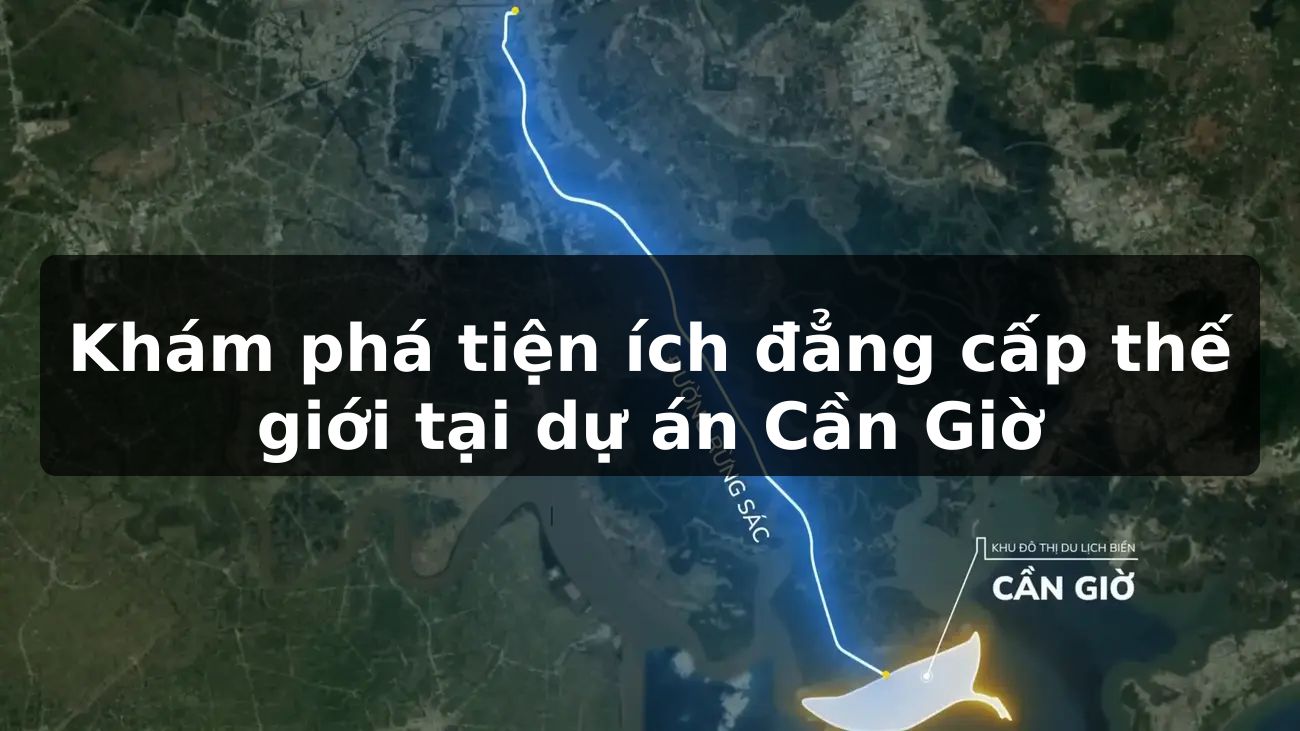 Khám phá tiện ích đẳng cấp thế giới tại dự án Cần Giờ