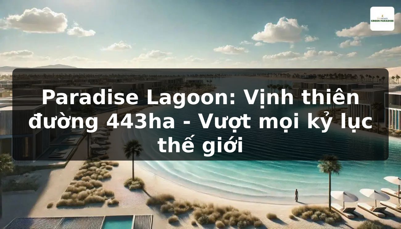 Paradise Lagoon: Vịnh thiên đường 443ha - Vượt mọi kỷ lục thế giới