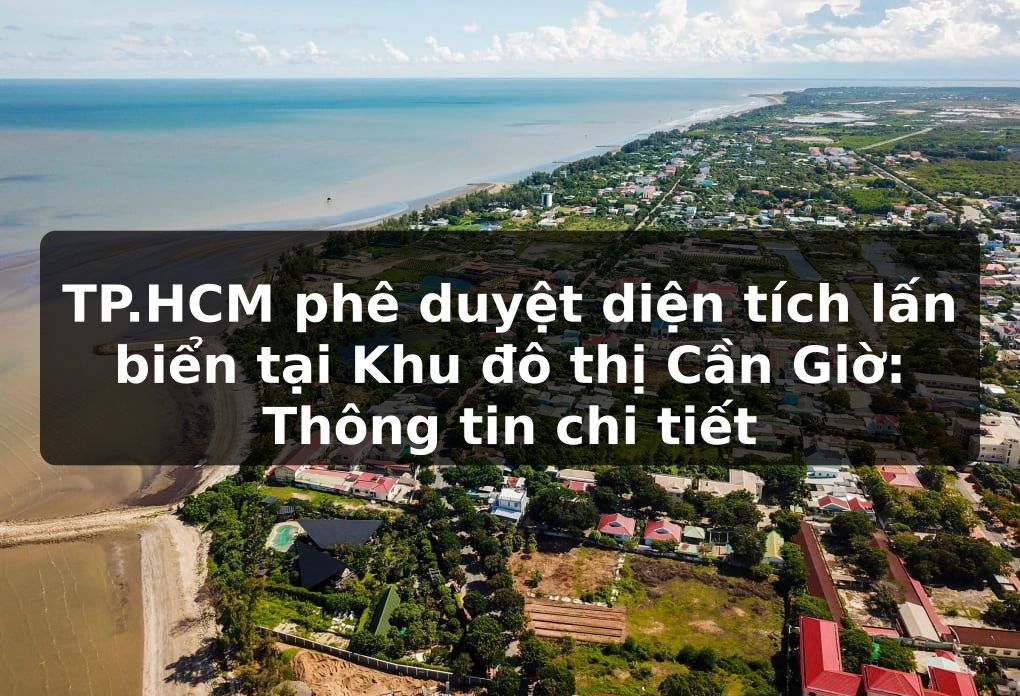 TP.HCM phê duyệt diện tích lấn biển tại Khu đô thị Cần Giờ - Thông tin chi tiết