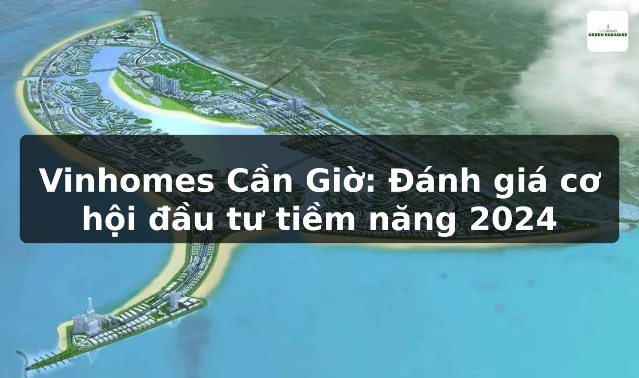 Vinhomes Cần Giờ: Đánh giá cơ hội đầu tư tiềm năng 2024