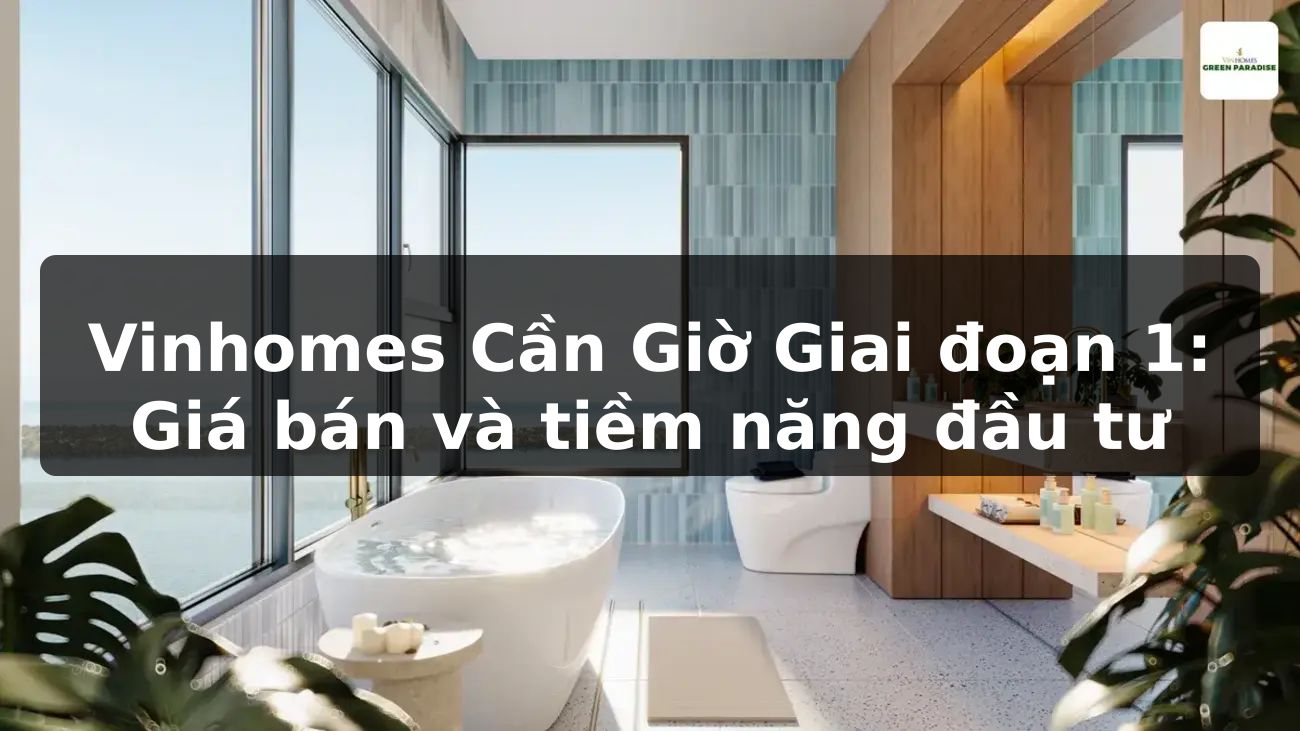 Vinhomes Cần Giờ Giai đoạn 1: Giá bán và tiềm năng đầu tư