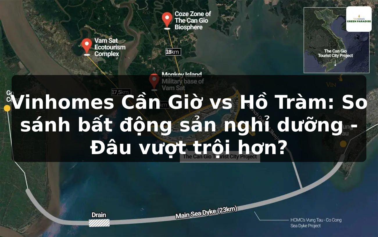 Vinhomes Cần Giờ vs Hồ Tràm: So sánh bất động sản nghỉ dưỡng - Đâu vượt trội hơn?