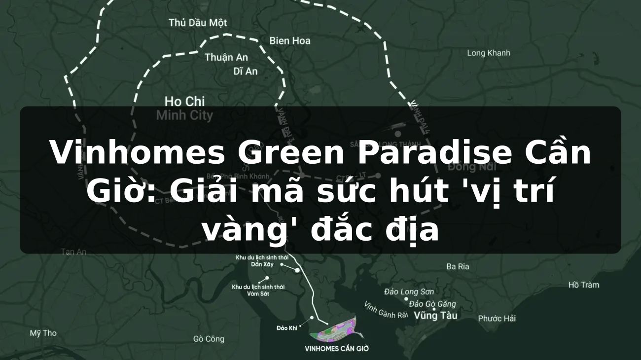 Vinhomes Green Paradise Cần Giờ: Giải mã sức hút 'vị trí vàng' đắc địa