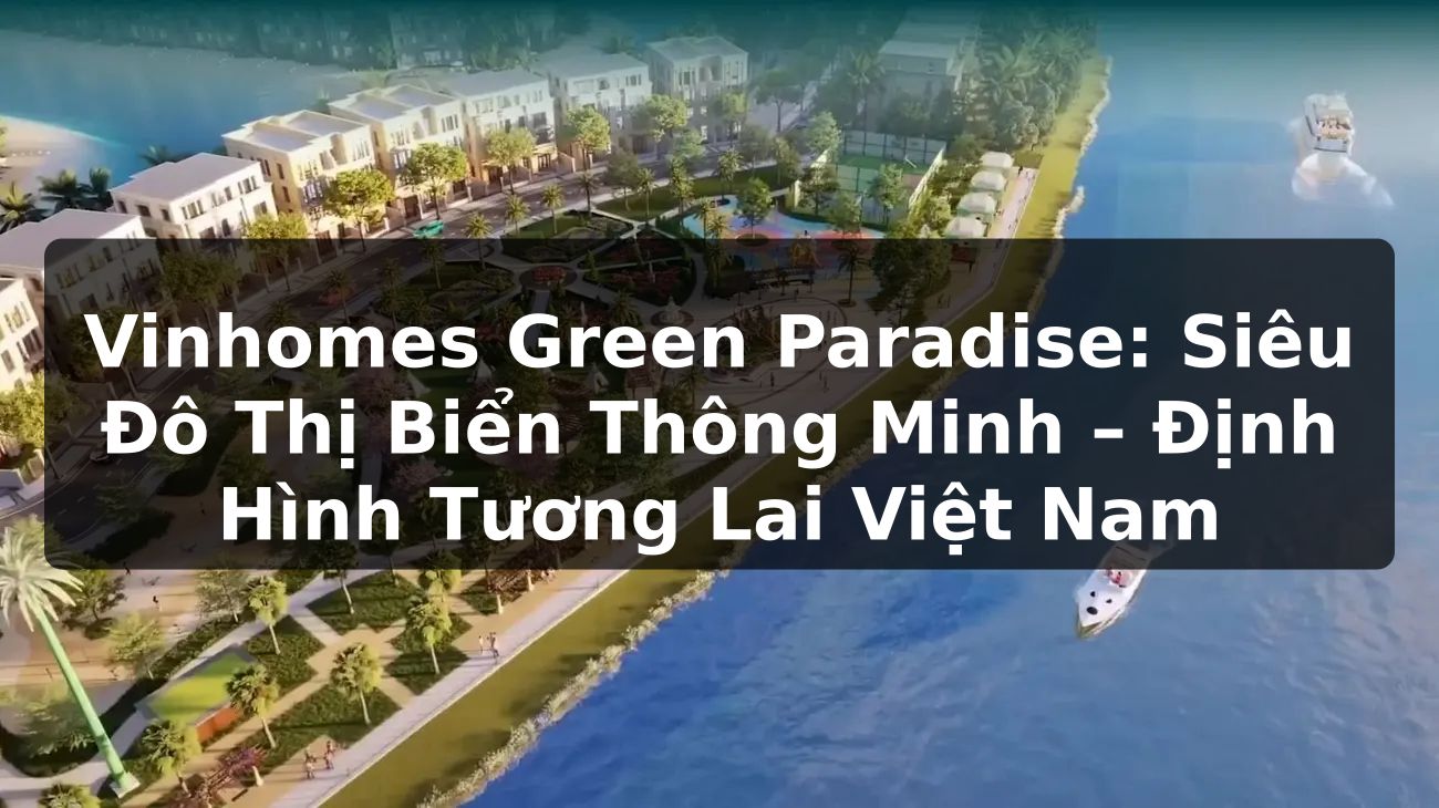 Vinhomes Green Paradise: Siêu Đô Thị Biển Thông Minh – Định Hình Tương Lai Việt Nam