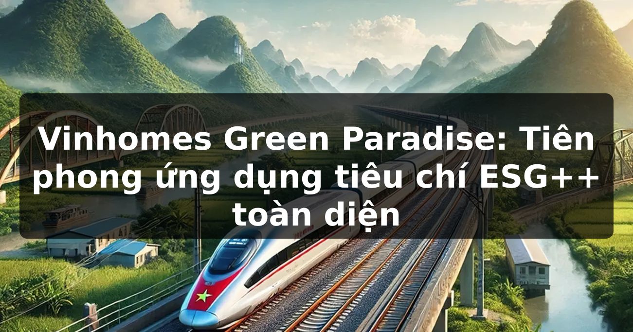 Vinhomes Green Paradise: Tiên phong ứng dụng tiêu chí ESG++ toàn diện