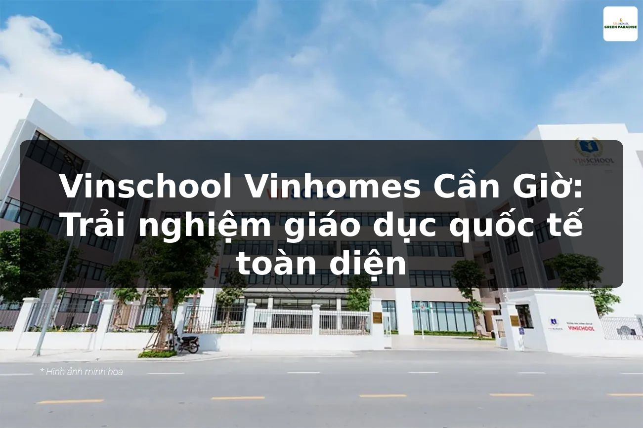 Vinschool Vinhomes Cần Giờ: Trải nghiệm giáo dục quốc tế toàn diện