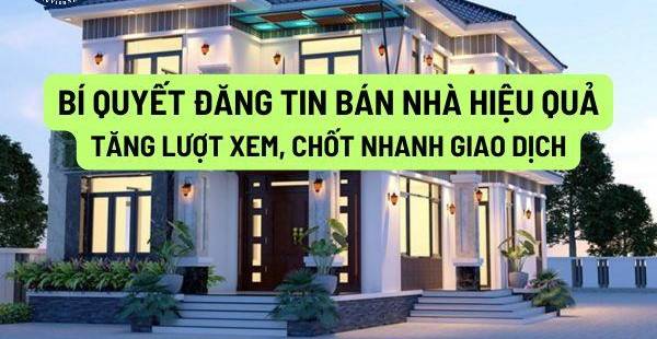 Bán Nhà Nhanh Chóng: Bí Quyết Tăng Lượt Xem & Chốt Giao Dịch