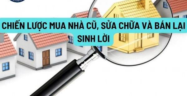 Bí Quyết Đầu Tư Bất Động Sản: Mua Nhà Cũ, Sửa Chữa, Bán Lời