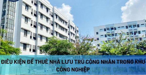 Điều Kiện Thuê & An Toàn Nhà Lưu Trú Công Nhân Khu Công Nghiệp